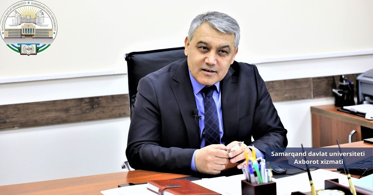 Samarqand davlat universiteti ilmiy ishlar va innovatsiyalar bo‘yicha prorektori Hakim Xushvaqtov: 
