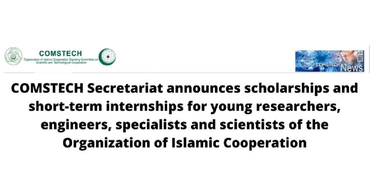 COMSTECH Secretariat announces scholarships and short-term internships for young researchers, engineers, specialists and scientists of the Organization of Islamic Cooperation