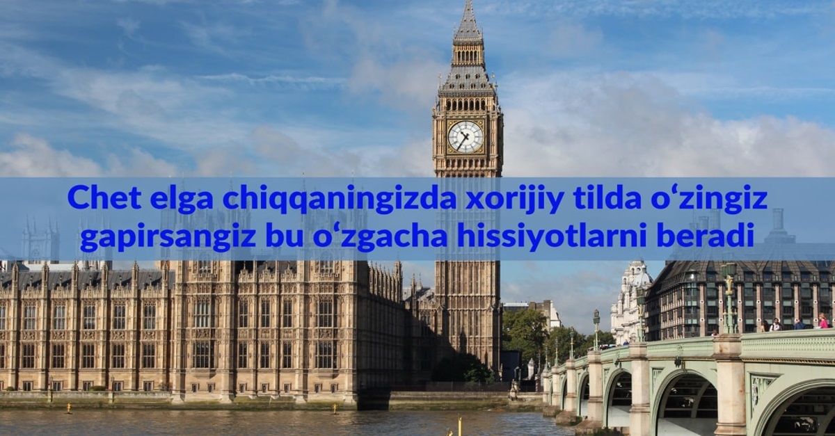 Chet elga chiqqaningizda xorijiy tilda o'zingiz gapirsangiz bu o'zgacha hissiyot beradi...