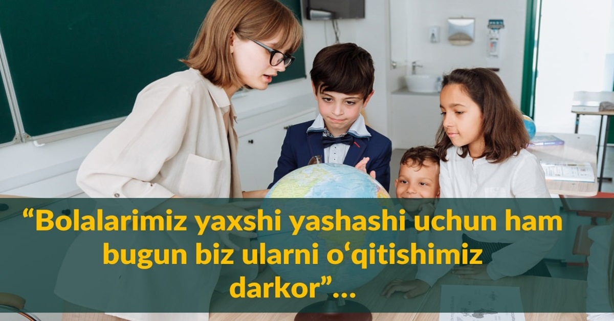 “Bolalarimiz yaxshi yashashi uchun ham bugun biz ularni o‘qitishimiz darkor”…