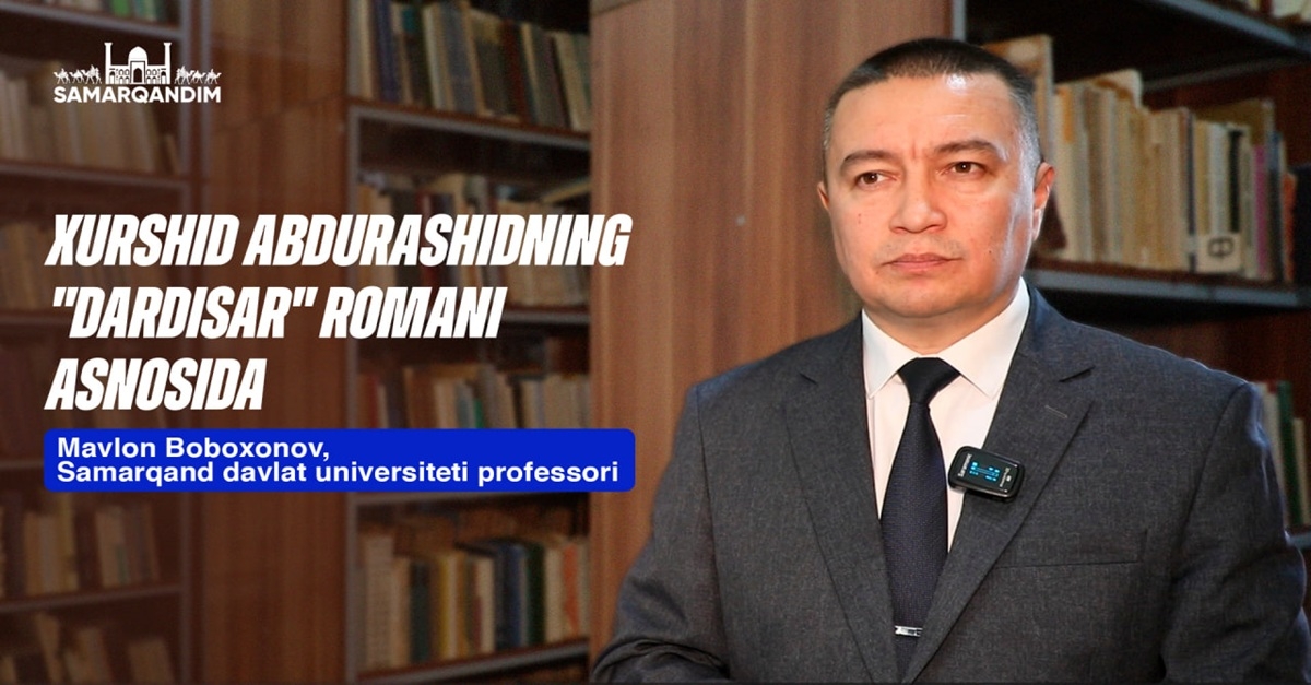 “Dardisar” romani – inson taqdiri, jamiyatdagi murakkab munosabatlar haqida hikoya qiladi