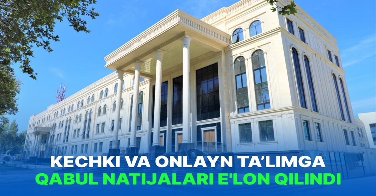 KECHKI VA ONLAYN TA’LIMGA QABUL NATIJALARI