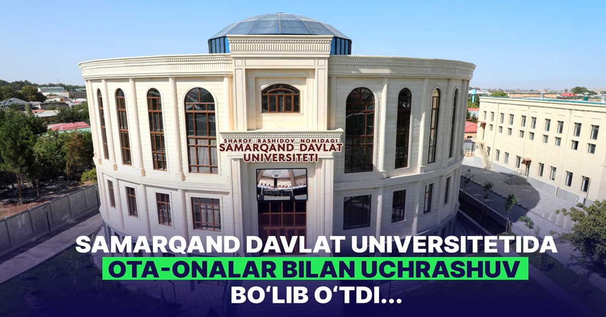 Samarqand davlat universitetida ota-onalar bilan uchrashuv bo‘lib o‘tdi...