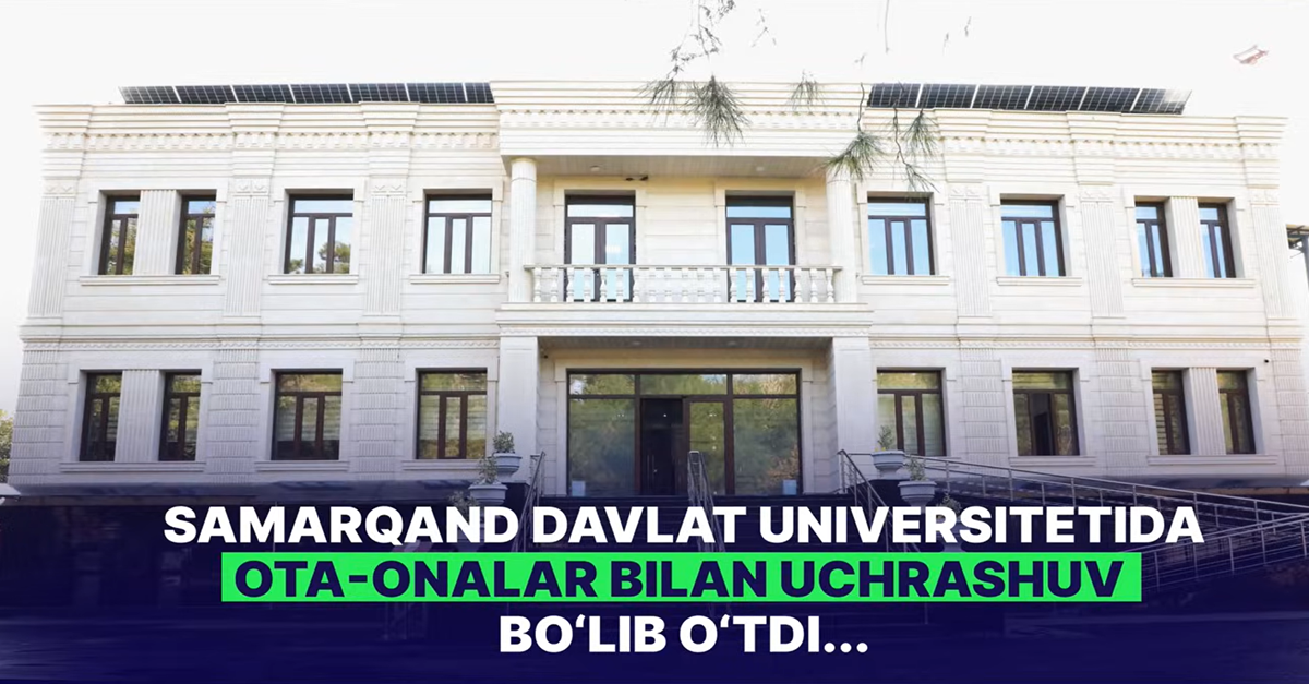Samarqand davlat universitetida ota-onalar bilan uchrashuv bo‘lib o‘tdi...