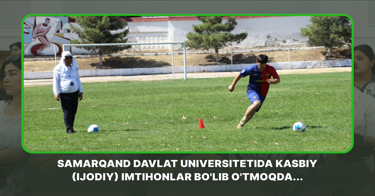  SamDU da Sport faoliyati (futbol) ta'lim yo'nalishi bo'yicha kasbiy-ijodiy imtihon bo'lib o'tdi